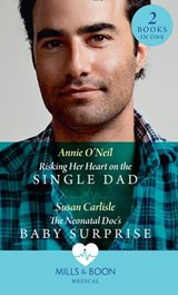 Risking Her Heart On The Single Dad / The Neonatal Doc's Baby Surprise: Risking Her Heart on the Single Dad (Miracles in the Making) / The Neonatal Doc's Baby Surprise (Miracles in the Making) (Mills - Annie O'Neil ; Susan Carlisle - 9780008902384