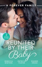 A Forever Family: Reunited By Their Baby: Baby out of the Blue (Tiny Miracles) / Her Baby Wish / Doctor, Mommy…Wife? - Rebecca Winters ; Patricia Thayer ; Dianne Drake - 9780008906108