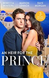 An Heir For The Prince - Rebecca Winters ; Marion Lennox ; Raye Morgan - 9780008906498