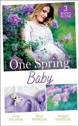 One Spring Baby: The Bachelor's Little Bonus (Proposals & Promises) / Keeping Her Baby's Secret / A Baby for the Village Doctor - Gina Wilkins ; Raye Morgan ; Abigail Gordon - 9780008906795