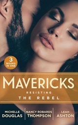 Mavericks: Resisting The Rebel - Michelle Douglas ; Nancy Robards Thompson ; Leah Ashton - 9780008908690