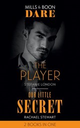 The Player / Our Little Secret: The Player / Our Little Secret (Mills & Boon Dare) - Stefanie London ; Rachael Stewart - 9780008908997