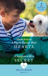 A Pup To Rescue Their Hearts / A Surgeon With A Secret - Alison Roberts - 9780008915216