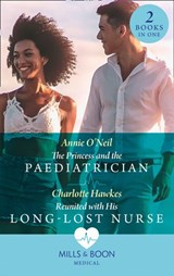 The Princess And The Paediatrician / Reunited With His Long-Lost Nurse - Annie O'Neil ; Charlotte Hawkes - 9780008915759