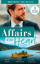 Affairs Of The Heart: Breaking The Rules - Annie O'Neil ; Avril Tremayne ; Susan Carlisle - 9780008917371