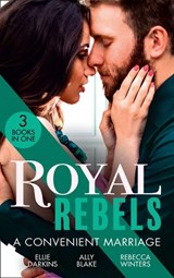 Royal Rebels: A Convenient Marriage - Ellie Darkins ; Ally Blake ; Rebecca Winters - 9780008917838