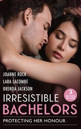 Irresistible Bachelors: Protecting Her Honour - Lara Lacombe ; Joanne Rock ; Brenda Jackson - 9780008921699