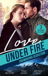 Love Under Fire: Snowbound Seduction - Geri Krotow ; Cindi Myers ; Michele Hauf - 9780008921729