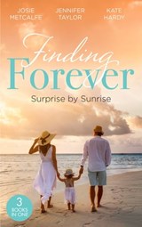 Finding Forever: Surprise At Sunrise - Josie Metcalfe ; Jennifer Taylor ; Kate Hardy - 9780008925307