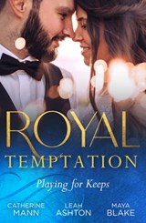 Royal Temptation: Playing For Keeps: His Thirty-Day Fiancée / The Prince's Fake Fiancée / Crown Prince's Bought Bride - Catherine Mann ; Leah Ashton ; Maya Blake - 9780008931360