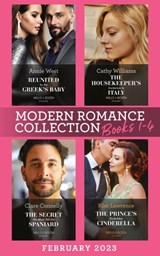 Modern Romance February 2023 Books 1-4: The Housekeeper's Invitation to Italy / Reunited by the Greek's Baby / The Secret She Must Tell the Spaniard / The Prince's Forbidden Cinderella - Cathy Williams ; Annie West ; Clare Connelly ; Kim Lawrence - 9780008931438