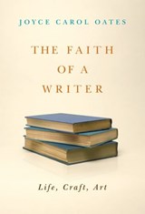 The Faith of a Writer - Joyce Carol Oates - 9780061742705