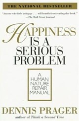 Happiness Is a Serious Problem - Dennis Prager - 9780061744884