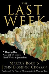 The Last Week - Marcus J. Borg ; John Dominic Crossan - 9780061748219