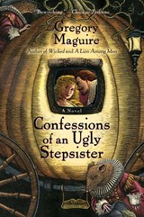 Confessions Of An Ugly Stepsister - Gregory Maguire - 9780061762598