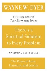 There's a Spiritual Solution to Every Problem - Wayne W Dyer - 9780061796852