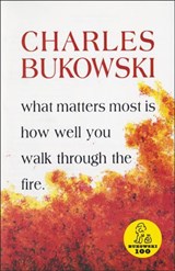 What Matters Most Is How Well You Walk Through the Fire - Charles Bukowski - 9780061873317
