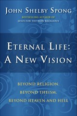 Eternal Life: A New Vision - John Shelby Spong - 9780061936685