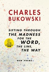 sifting through the madness for the word, the line, the way - Charles Bukowski - 9780061979972