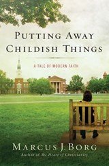 Putting Away Childish Things - Marcus J. Borg - 9780061991325