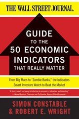 The WSJ Guide to the 50 Economic Indicators That Really Matter - Simon Constable ; Robert E. Wright - 9780062091758