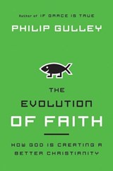 The Evolution of Faith - Philip Gulley - 9780062092113