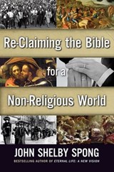 Re-Claiming the Bible for a Non-Religious World - John Shelby Spong - 9780062098696