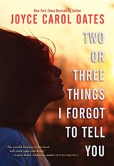 Two or Three Things I Forgot to Tell You - Joyce Carol Oates - 9780062110497
