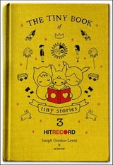 The Tiny Book of Tiny Stories, Volume 3 - Joseph Gordon-Levitt - 9780062121677