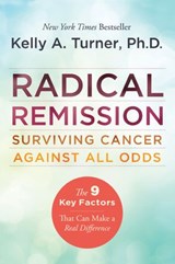 Radical Remission - Kelly A. Turner PhD - 9780062268778