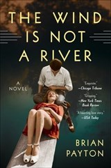 The Wind Is Not a River - Brian Payton - 9780062279996