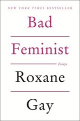 Bad Feminist - Roxane Gay - 9780062282712