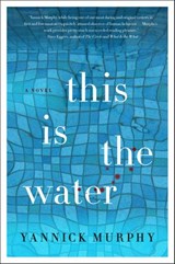 This is the Water - Yannick Murphy - 9780062294913