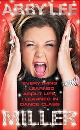 Everything I Learned About Life, I Learned in Dance Class - Abby Lee Miller - 9780062304889