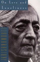 On Love and Loneliness - Jiddu Krishnamurti - 9780062310330