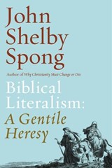Biblical Literalism: A Gentile Heresy - John Shelby Spong - 9780062362339