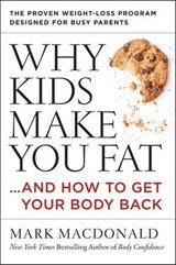 Why Kids Make You Fat - Mark Macdonald - 9780062363954