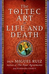 The Toltec Art of Life and Death - Don Miguel Ruiz ; Barbara Emrys - 9780062390943