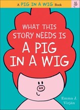 What This Story Needs Is a Pig in a Wig - Emma J. Virjan - 9780062399960