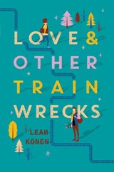 Love and Other Train Wrecks - Leah Konen - 9780062402523