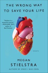The Wrong Way to Save Your Life - Megan Stielstra - 9780062429216