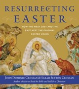 Resurrecting Easter - John Dominic Crossan ; Sarah Crossan - 9780062434203