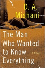 The Man Who Wanted to Know Everything - D.A. Mishani - 9780062447913