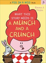 What This Story Needs Is a Munch and a Crunch - Emma J. Virjan - 9780062459572