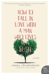 How to Fall In Love with a Man Who Lives in a Bush - Emmy Abrahamson - 9780062678041