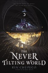 The Never Tilting World - Rin Chupeco - 9780062821935