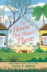 The House That Wasn't There - Elana K. Arnold - 9780062937087