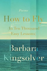How to Fly (In Ten Thousand Easy Lessons) - Barbara Kingsolver - 9780062993144