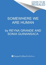 Somewhere We Are Human - Reyna Grande ; Sonia Guiñansaca - 9780063095793
