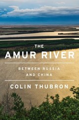 The Amur River - Colin Thubron - 9780063099708